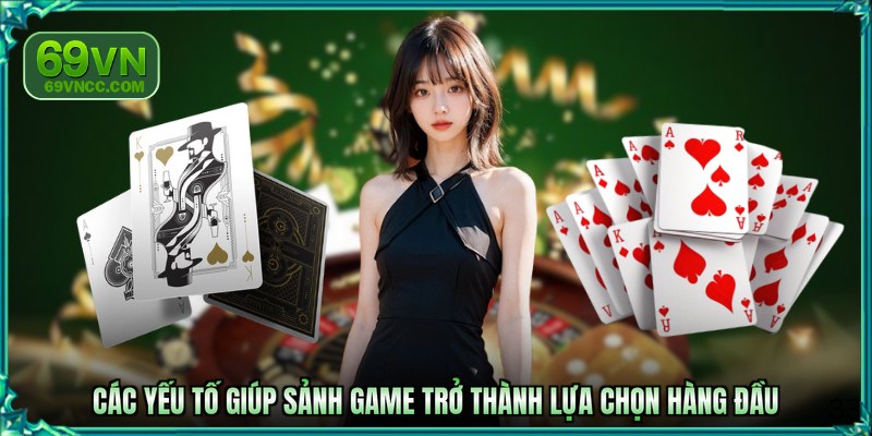 Các yếu tố giúp sảnh game trở thành lựa chọn hàng đầu