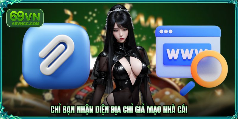 Chỉ bạn nhận diện địa chỉ giả mạo nhà cái