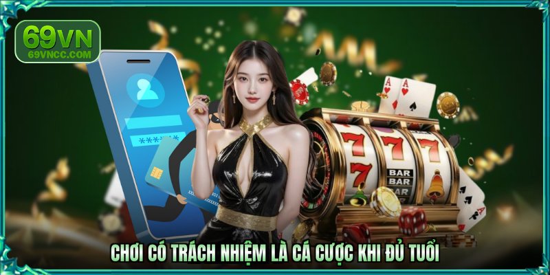 Chơi có trách nhiệm là cá cược khi đủ tuổi