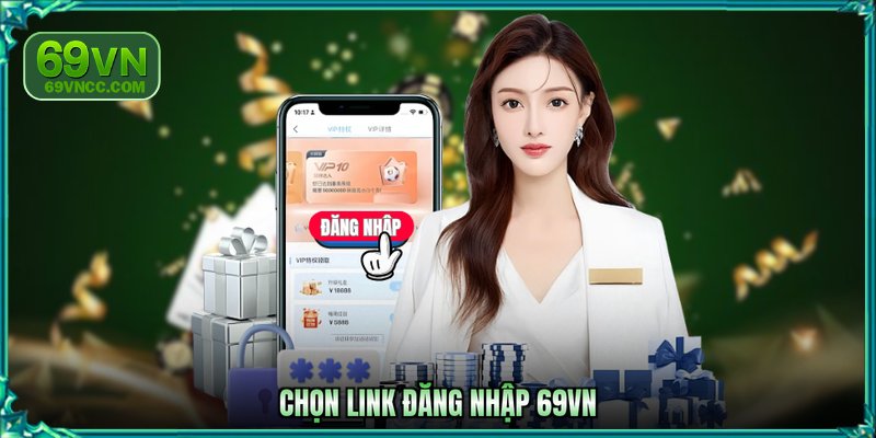 Chọn link đăng nhập 69VN