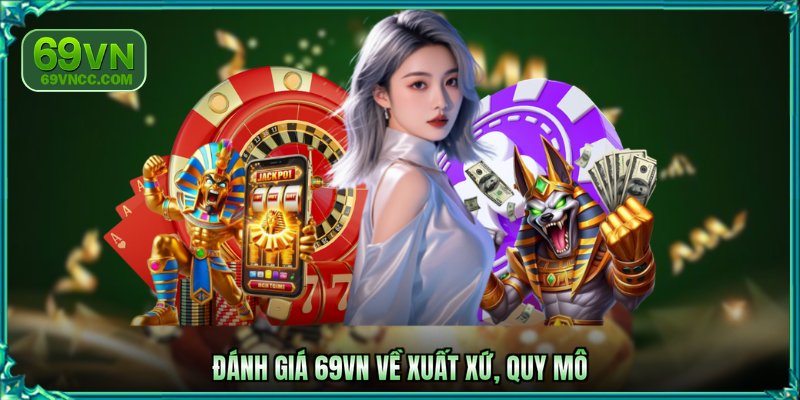 Đánh giá 69VN về xuất xứ, quy mô
