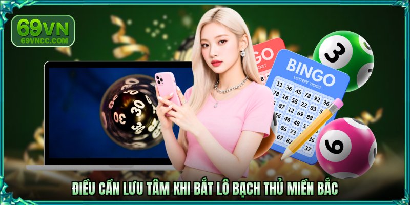 Điều cần lưu tâm khi bắt lô bạch thủ miền Bắc