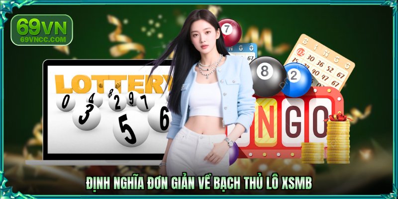 Định nghĩa đơn giản về bạch thủ lô XSMB