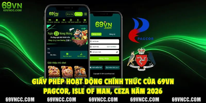Giấy phép hoạt động chính thức của 69VN – PAGCOR, Isle of Man, CEZA năm 2026
