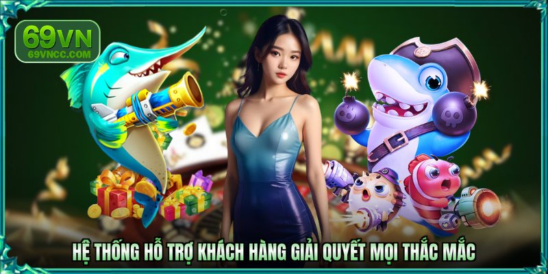 Hệ thống hỗ trợ khách hàng giải quyết mọi thắc mắc