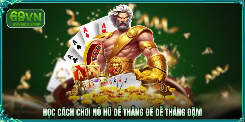 Học cách chơi nổ hũ dễ thắng để dễ thắng đậm