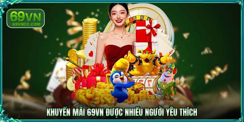 Khuyến mãi 69VN được nhiều người yêu thích