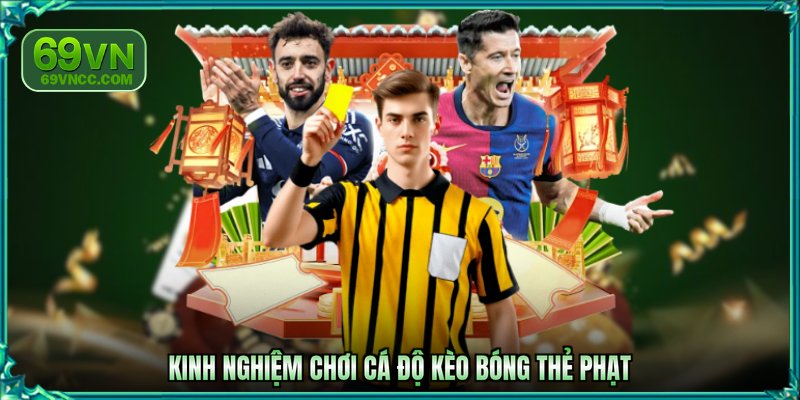 Kinh nghiệm chơi cá độ kèo bóng thẻ phạt