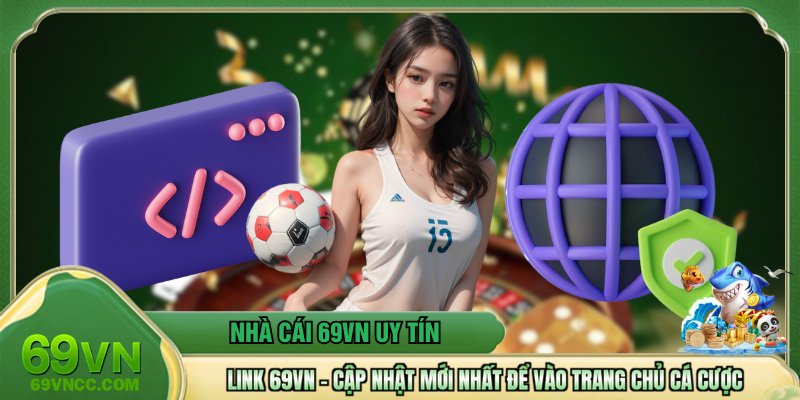 Link 69VN - Cập Nhật Mới Nhất Để Vào Trang Chủ Cá Cược