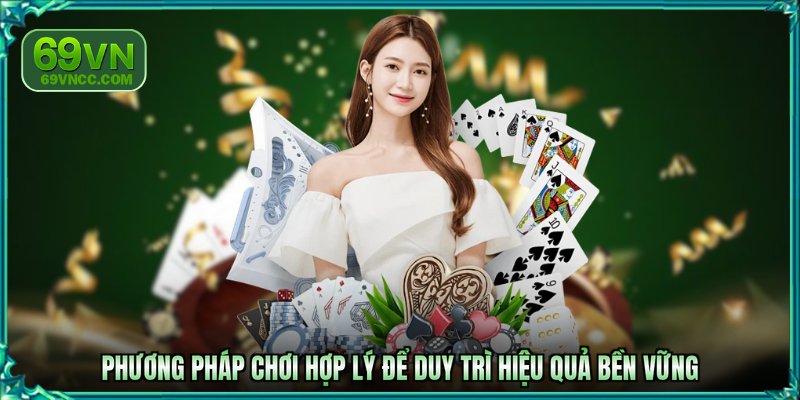 Phương pháp chơi hợp lý để duy trì hiệu quả bền vững