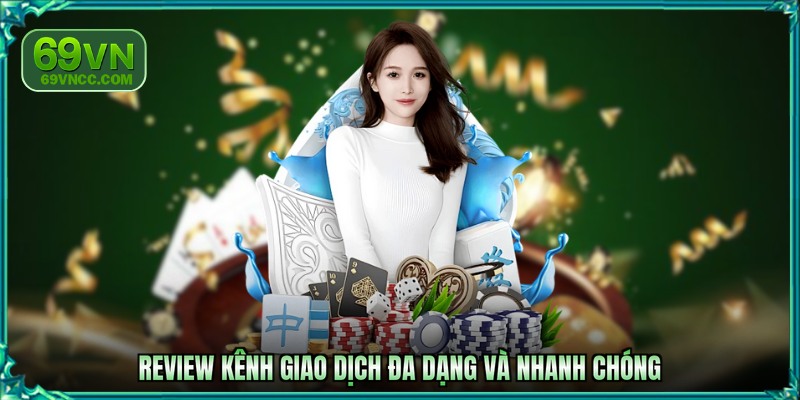 Review kênh giao dịch đa dạng và nhanh chóng