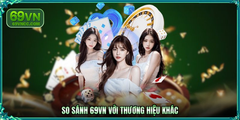 So sánh 69VN với thương hiệu khác