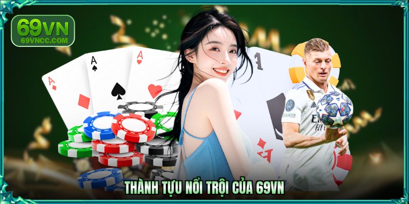 Thành tựu nổi trội của 69VN