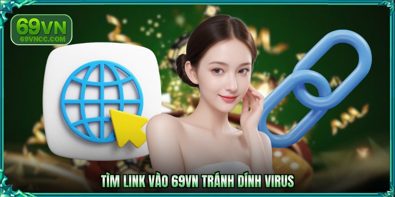 Tìm link vào 69VN tránh dính virus